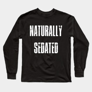 Naturally sedated Long Sleeve T-Shirt